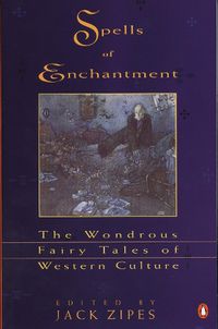 Cover image for Spells of Enchantment: The Wondrous Fairy Tales of Western Culture