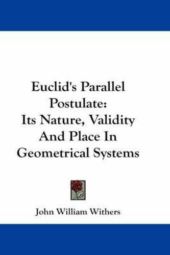 Cover image for Euclid's Parallel Postulate: Its Nature, Validity and Place in Geometrical Systems