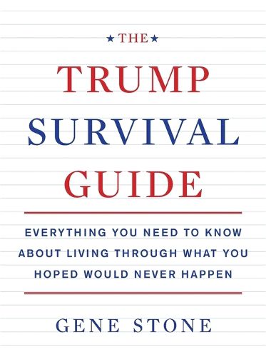 Cover image for The Trump Survival Guide: Everything You Need to Know About Living Through What You Hoped Would Never Happen