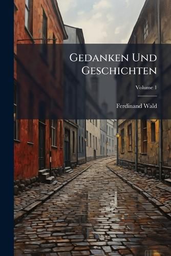 Cover image for Gedanken Und Geschichten: Von Ferdinand Wald, Volume 1