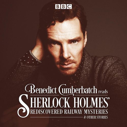 Cover image for Benedict Cumberbatch Reads Sherlock Holmes' Rediscovered Railway Mysteries: Four original short stories