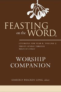 Cover image for Feasting on the Word Worship Companion: Liturgies for Year B, Volume 2