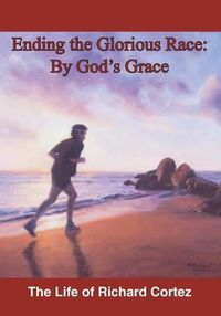 Cover image for Ending The Glorious Race By God's Grace