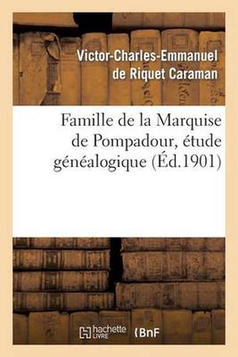 Famille de la Marquise de Pompadour, Etude Genealogique