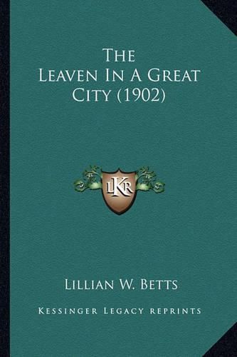 The Leaven in a Great City (1902) the Leaven in a Great City (1902)