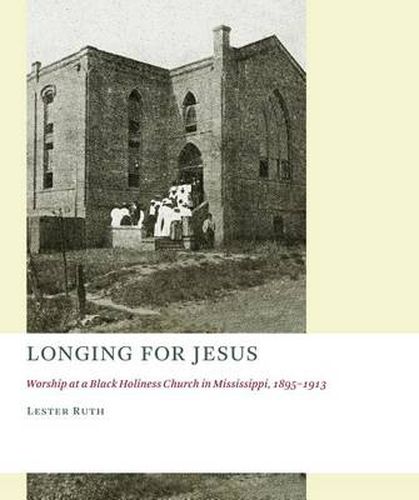 Cover image for Longing for Jesus: Worship at a Black Holiness Church in Mississippi, 1895-1913