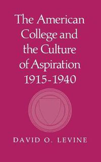 Cover image for The American College and the Culture of Aspiration, 1915-1940