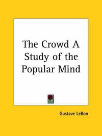 Cover image for The Crowd a Study of the Popular Mind (1896)