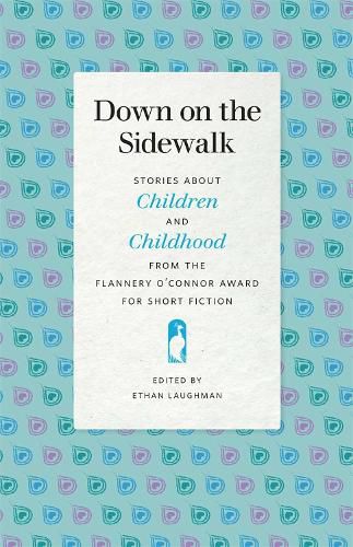 Down on the Sidewalk: Stories about Children and Childhood from the Flannery O'Connor Award for Short Fiction