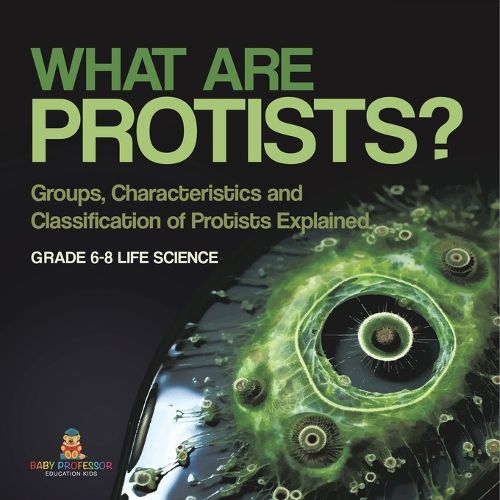 What are Protists? Groups, Characteristics and Classification of Protists Explained Grade 6-8 Life Science