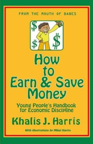 Cover image for How to Earn and Save Money: Young Peoples Guide to Economic Discipline