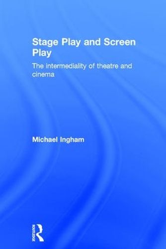 Cover image for Stage-Play and Screen-Play: The intermediality of theatre and cinema