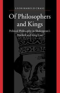 Cover image for Of Philosophers and Kings: Political Philosophy in Shakespeare's Macbeth and King Lear