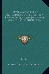 Cover image for Lettre a Monsieur Le Professeur H. de Treitschke a Propos de Quelques Jugements Sur L'Eglise de Russie (1874)