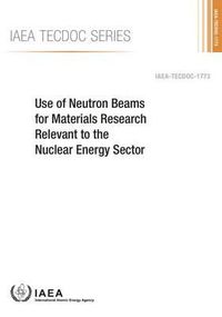 Cover image for Use of neutron beams for materials research relevant to the nuclear energy sector