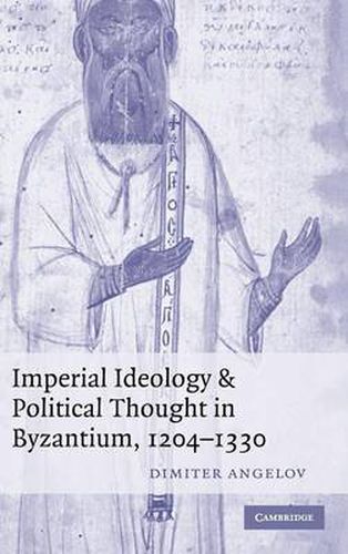 Cover image for Imperial Ideology and Political Thought in Byzantium, 1204-1330