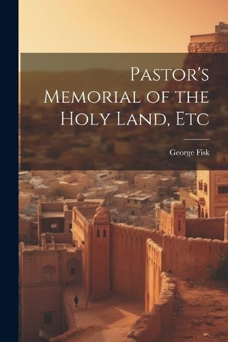 Cover image for Pastor's Memorial of the Holy Land, Etc