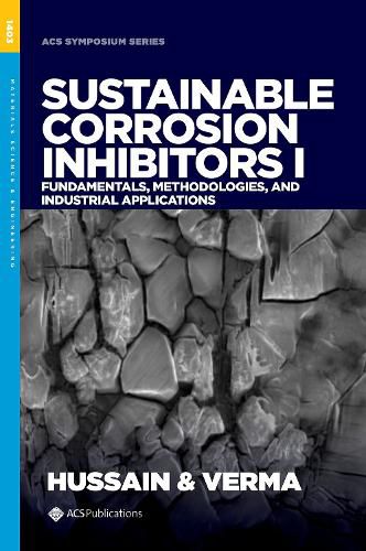 Cover image for Sustainable Corrosion Inhibitors I: Fundamentals, Methodologies, and Industrial Applications