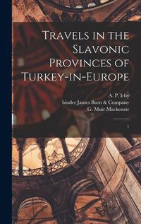 Cover image for Travels in the Slavonic Provinces of Turkey-in-Europe