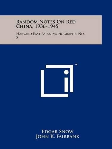 Cover image for Random Notes on Red China, 1936-1945: Harvard East Asian Monographs, No. 5