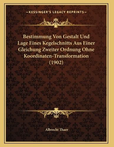Cover image for Bestimmung Von Gestalt Und Lage Eines Kegelschnitts Aus Einer Gleichung Zweiter Ordnung Ohne Koordinaten-Transformation (1902)
