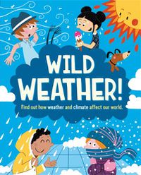 Cover image for Wild Weather: Find out how weather and climate affect our world