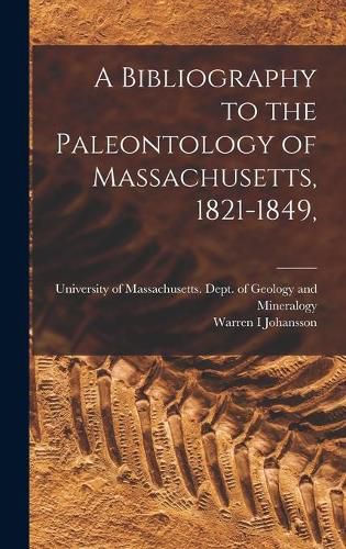 Cover image for A Bibliography to the Paleontology of Massachusetts, 1821-1849,