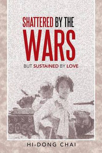 Cover image for Shattered by the Wars: But Sustained by Love