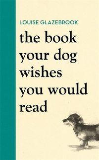 Cover image for The Book Your Dog Wishes You Would Read