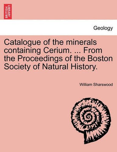 Cover image for Catalogue of the Minerals Containing Cerium. ... from the Proceedings of the Boston Society of Natural History.