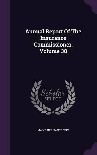 Cover image for Annual Report of the Insurance Commissioner, Volume 30