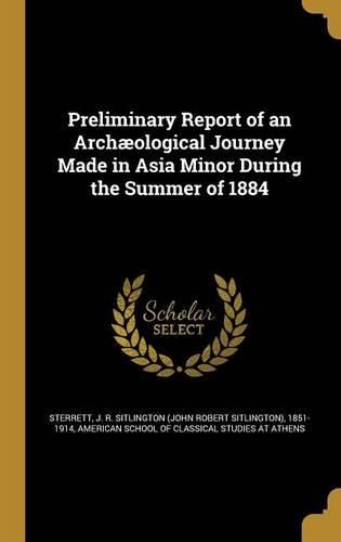 Cover image for Preliminary Report of an Archaeological Journey Made in Asia Minor During the Summer of 1884