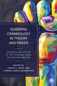 Cover image for Queering Criminology in Theory and Praxis: Reimagining Justice in the Criminal Legal System and Beyond