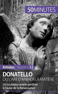 Cover image for Donatello ou l'art d'animer la matiere: Un sculpteur avant-gardiste a l'aube de la Renaissance