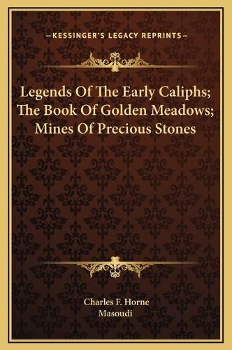 Legends of the Early Caliphs; The Book of Golden Meadows; Mines of Precious Stones