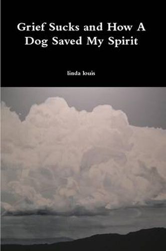 Cover image for Grief Sucks and How A Dog Saved My Spirit