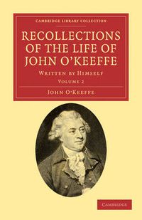 Cover image for Recollections of the Life of John O'Keeffe: Written by Himself