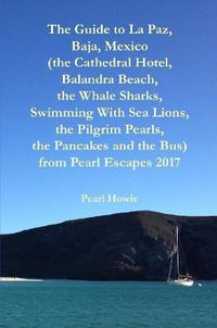 Cover image for The Guide to La Paz, Baja, Mexico (the Cathedral Hotel, Balandra Beach, the Whale Sharks, Swimming With Sea Lions, the Pilgrim Pearls, the Pancakes and the Bus) from Pearl Escapes 2017
