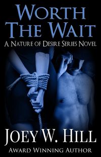 Cover image for Worth The Wait: A Nature Of Desire Series Novel