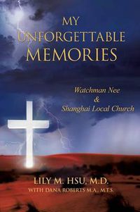 Cover image for My Unforgettable Memories: Watchman Nee and Shanghai Local Church