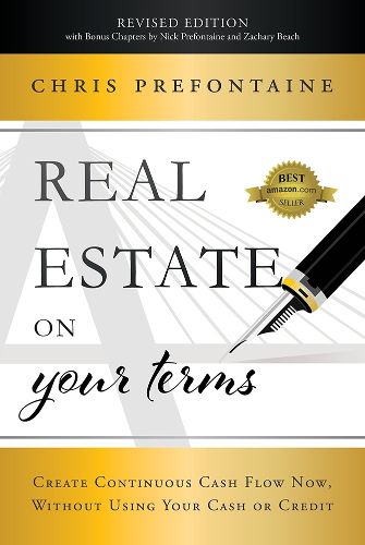 Cover image for Real Estate on Your Terms (Revised Edition): Create Continuous Cash Flow Now, Without Using Your Cash or Credit