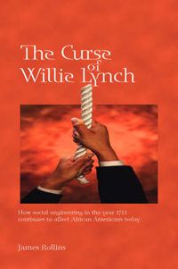 Cover image for The Curse of Willie Lynch: How Social Engineering In The Year 1712 Continues To Affect African Americans Today