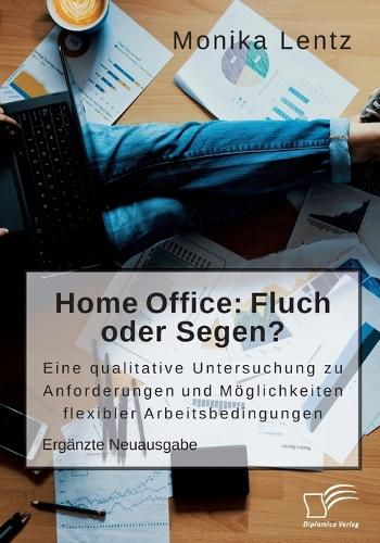 Cover image for Homeoffice: Fluch oder Segen? Eine qualitative Untersuchung zu Anforderungen und Moeglichkeiten flexibler Arbeitsbedingungen: Erganzte Neuausgabe