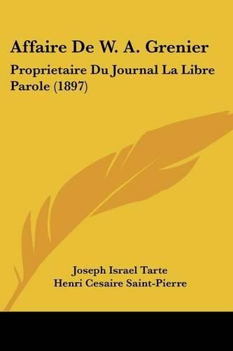 Affaire de W. A. Grenier: Proprietaire Du Journal La Libre Parole (1897)