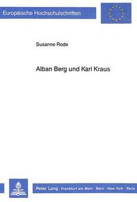 Cover image for Alban Berg Und Karl Kraus: Zur Geistigen Biographie Des Komponisten Der -Lulu-