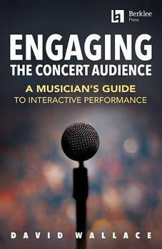 Cover image for Engaging the Concert Audience: A Musician's Guide to Interactive Performance