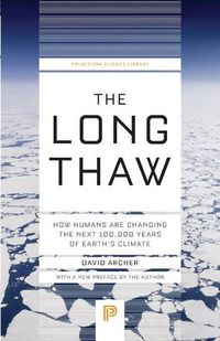 Cover image for The Long Thaw: How Humans Are Changing the Next 100,000 Years of Earth's Climate