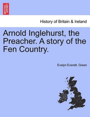 Cover image for Arnold Inglehurst, the Preacher. a Story of the Fen Country.