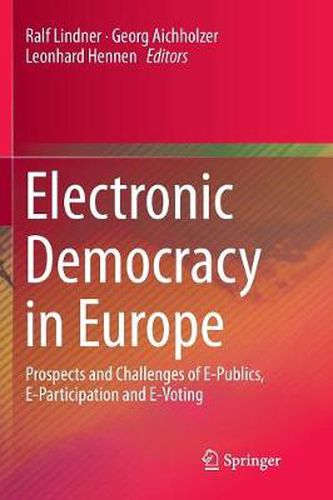 Cover image for Electronic Democracy in Europe: Prospects and Challenges of E-Publics, E-Participation and E-Voting