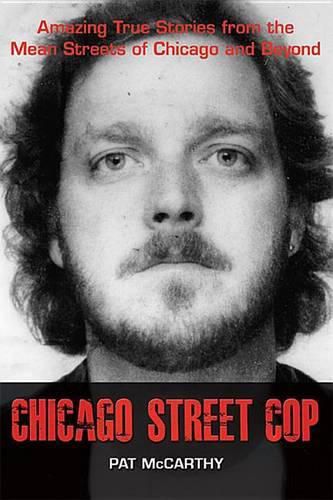 Cover image for Chicago Street Cop: Amazing True Stories from the Mean Streets of Chicago and Beyond